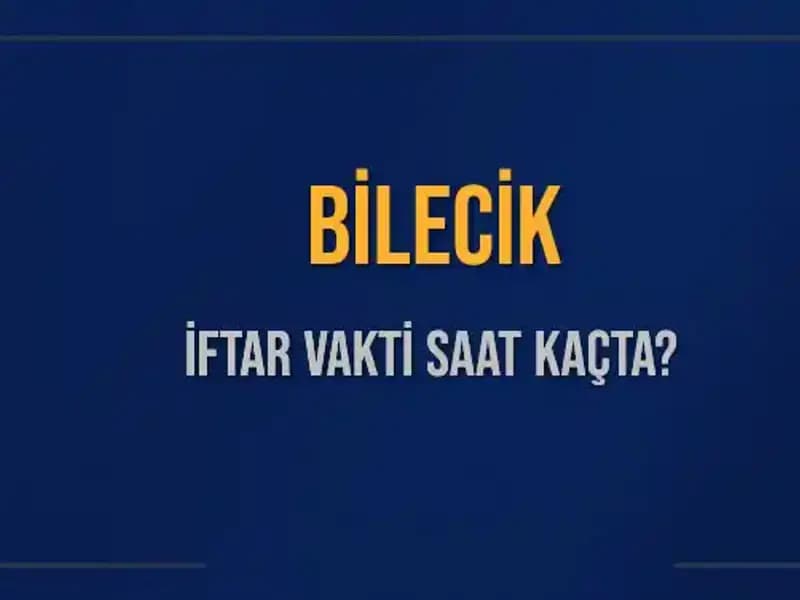 Bilecik İftar Vakti: 5 Mart 2025’te Akşam Ezanı Kaçta Okunacak?