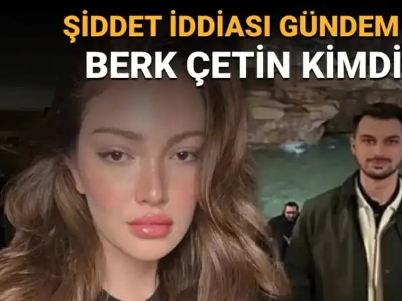 Danla Bilic'in Eski Sevgilisi Berk Çetin: Şiddet İddiaları ve Kişisel Hayatı