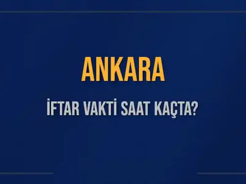 Ankara'da 3 Mart 2025 İftar Vakti: Ezan Saati Ne Zaman?