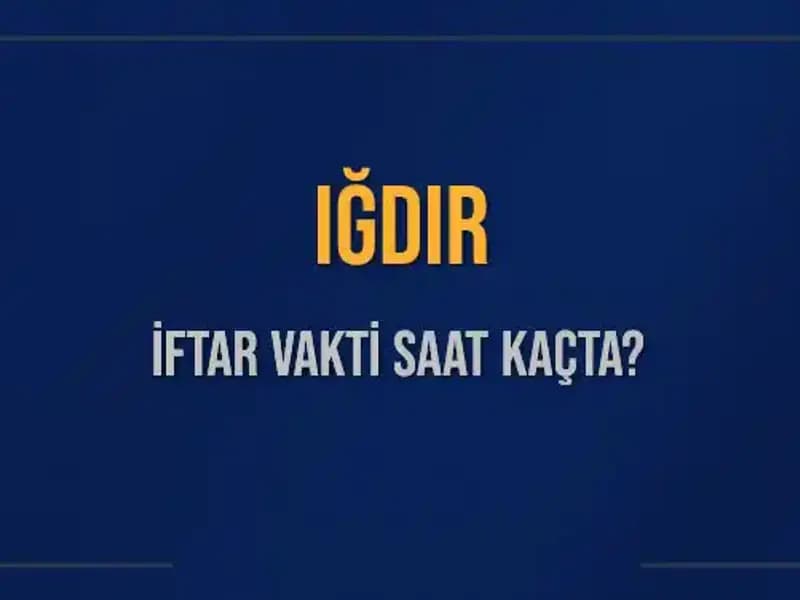 Iğdır'da İftar Saati Ne Zaman? Diyanet Bilgileriyle Öğrenin!