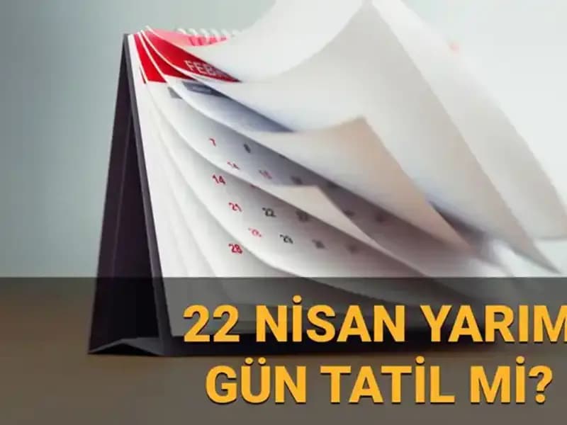 22 Nisan’da Okullar Tatil mi, Kamu Kurumları Yarım Gün Mü?