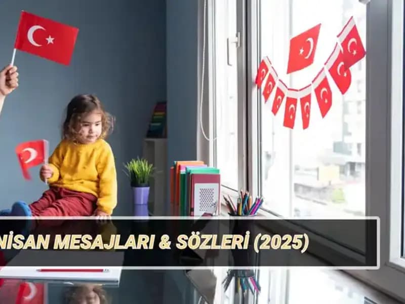 23 Nisan Ulusal Egemenlik ve Çocuk Bayramı'nda Unutulmaz Kutlama Mesajları