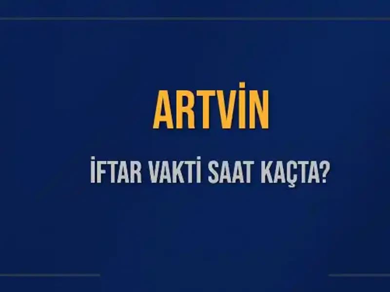 Artvin'de İftar Vakti: Akşam Ezanı Saat Kaçta Okunacak?