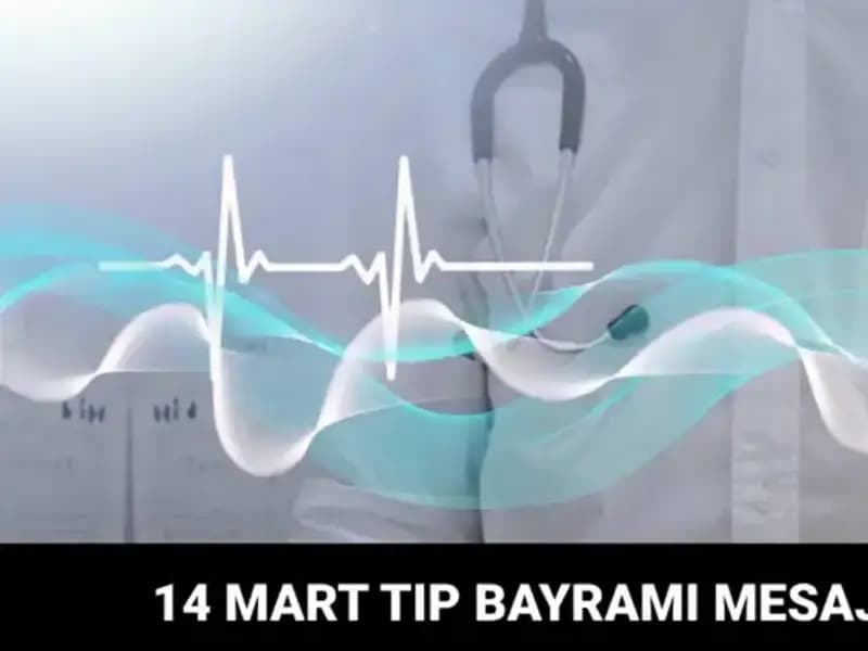 14 Mart Tıp Bayramı: Sağlık Çalışanlarını Anma Günü İçin En Güzel Mesajlar