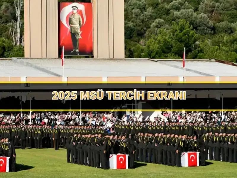 2025 MSÜ Tercih Süreci Ne Zaman Sona Erecek? Tüm Detaylar Burada!