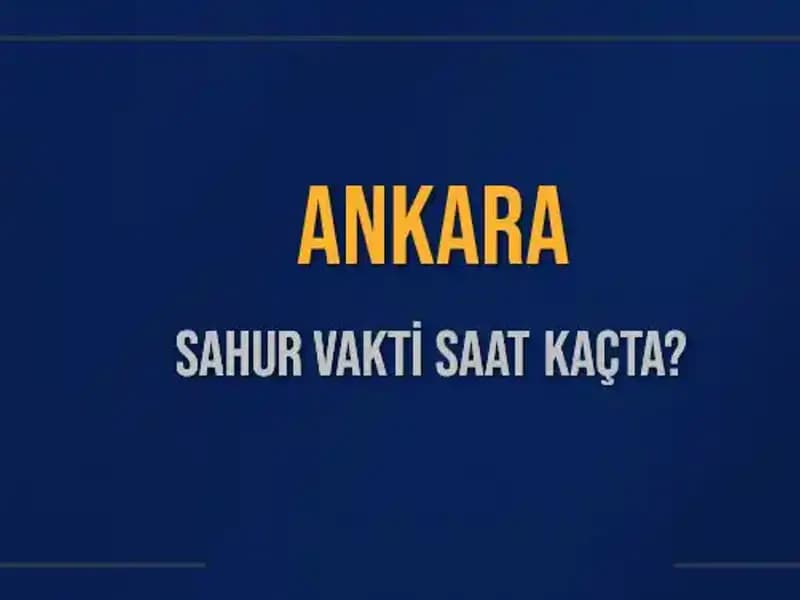 Ankara'da Sahur Vakti ve İmsak Saatleri: 2025’te Neler Olacak?