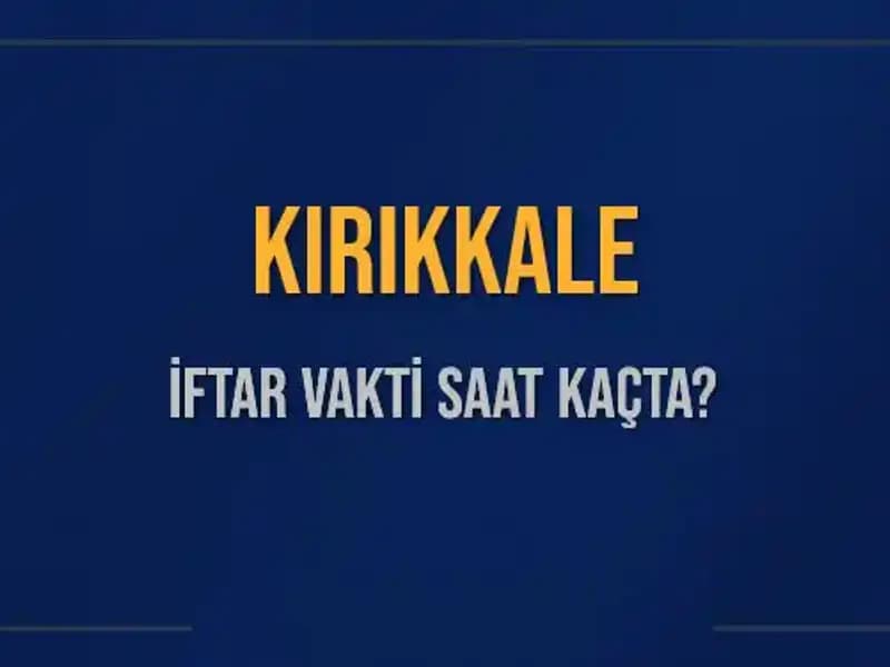 Kırıkkale'de İftar Vakti Hesaplamaları: Ne Zaman Ezan Okunacak?