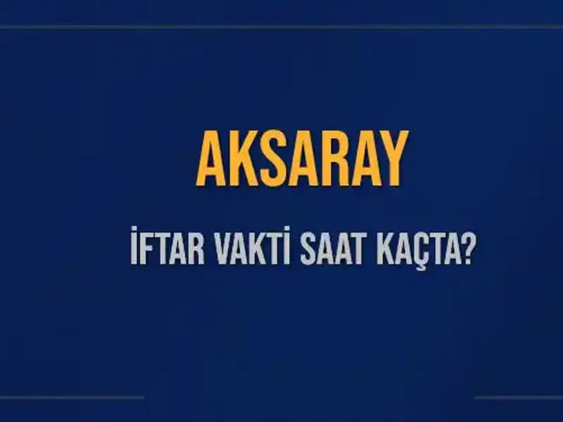 Aksaray İftar Vakti: 3 Mart 2025 Akşam Ezanı Ne Zaman?