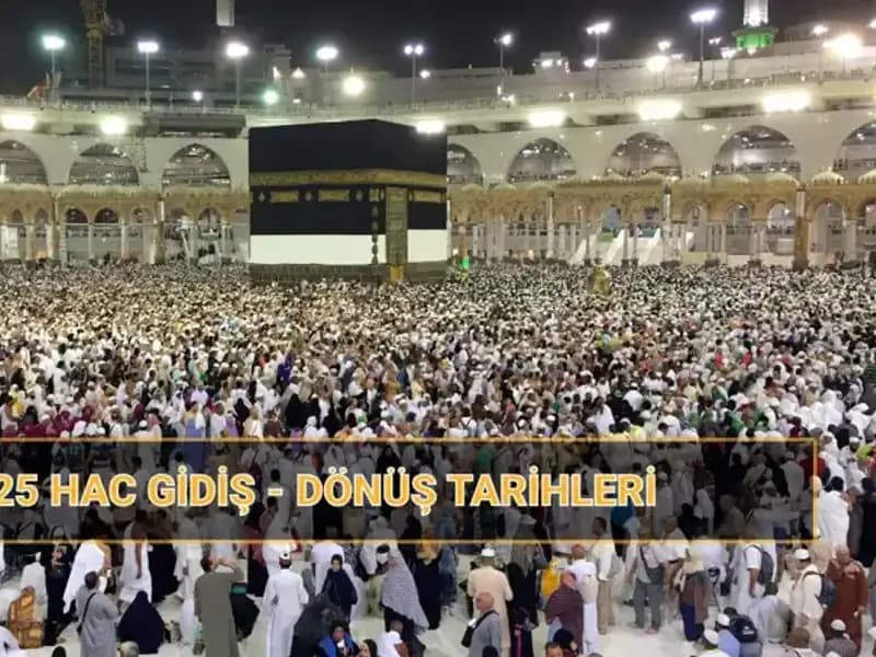 2025 Hac Seyahati: Gidiş ve Dönüş Tarihleri ile Fiyatlar Neler?
