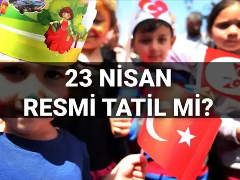 23 Nisan 2025'te Okullar Tatil Mi? Resmi Tatil Günleri Hakkında Bilgiler!