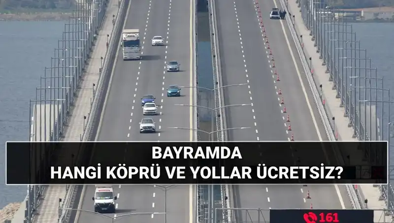 Bayramda Köprü ve Otoyollar Ücretsiz mi? Öğrenin!