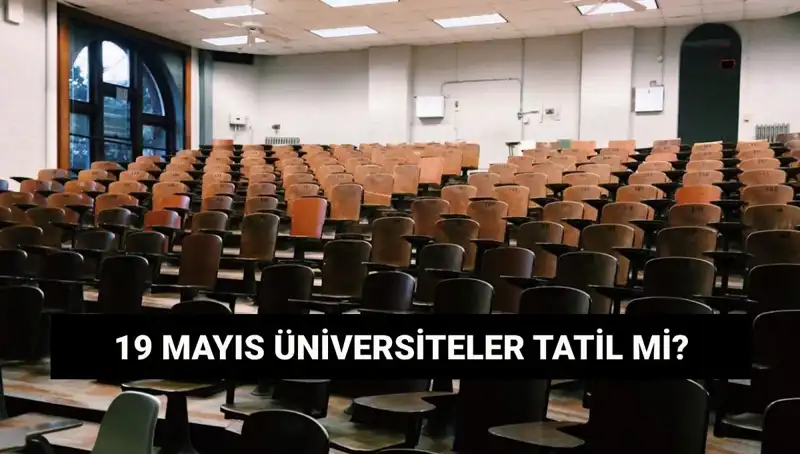 19 Mayıs'ta Üniversiteler Tatil Mi? Devlet ve Özel Kurumlarda Son Durum!