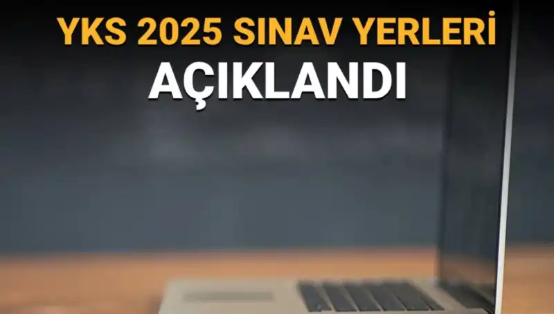 YKS 2025 Sınav Yerleri Açıklandı! Hangi İllere Dağıtım Yapıldı?